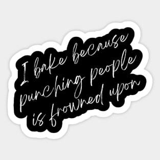 I Bake Because Punching People Is Frowned Upon Funny Baking Sticker